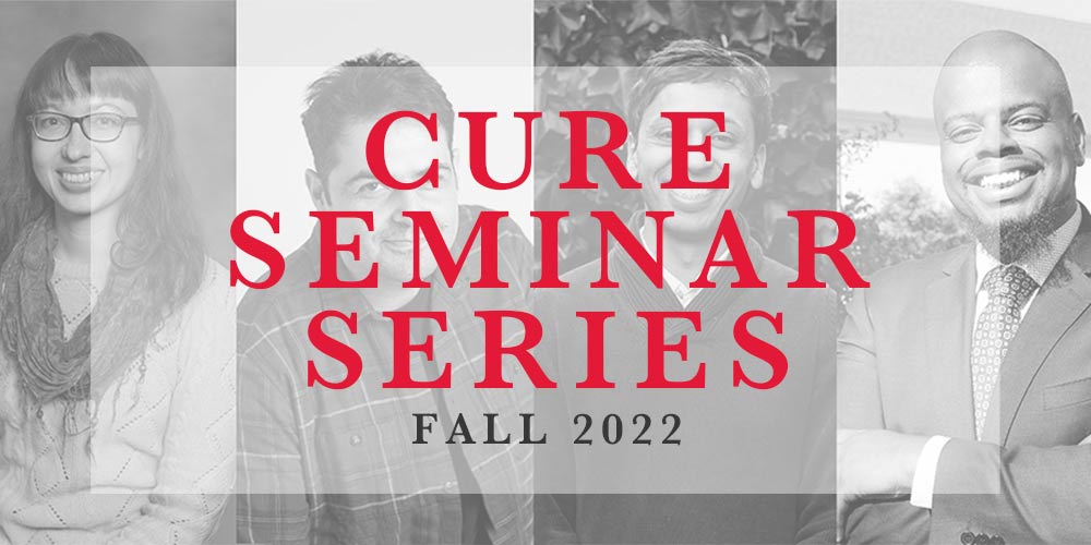 Fall 2022 CURE Seminar Series upcoming Seminars