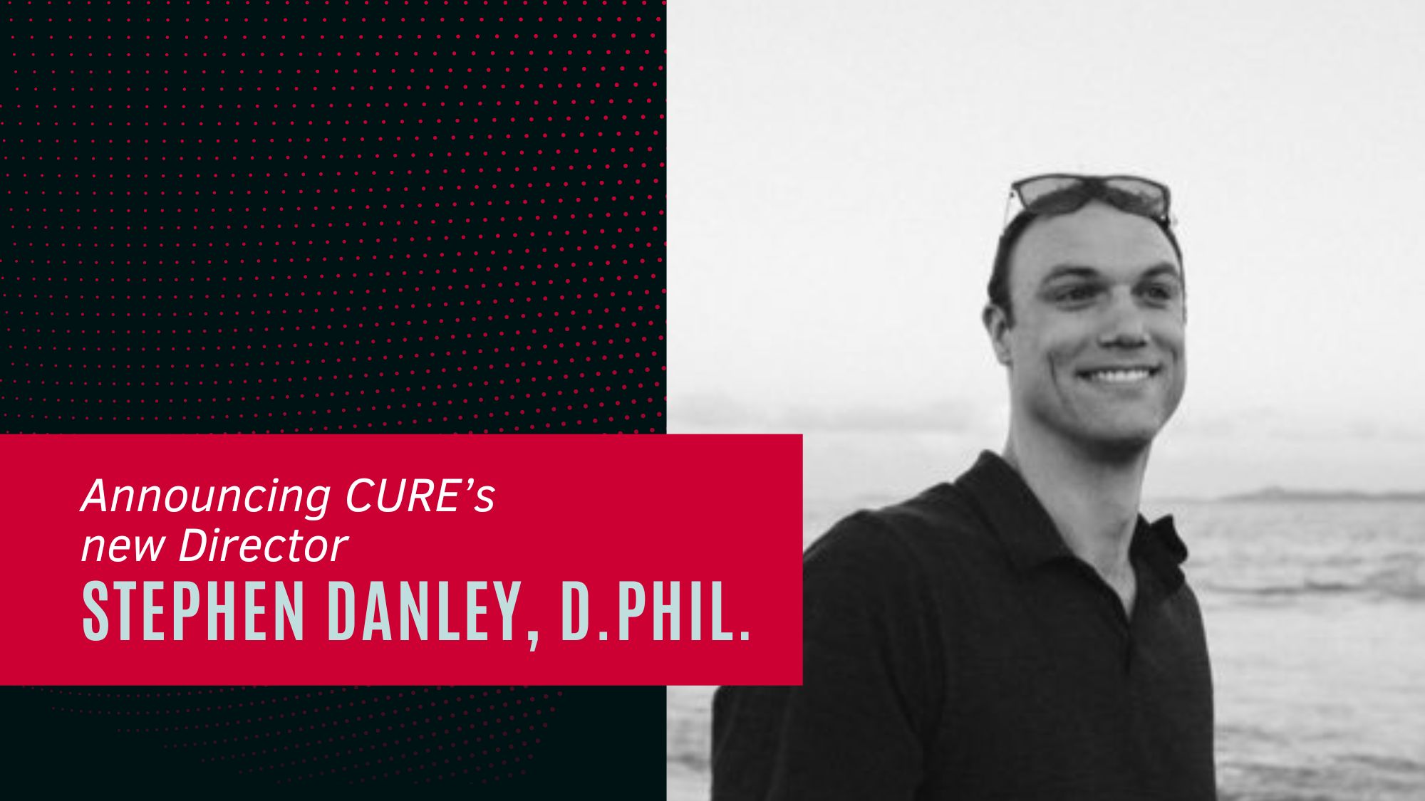 Announcing CURE's new director, Stephen Danley Ph.D.